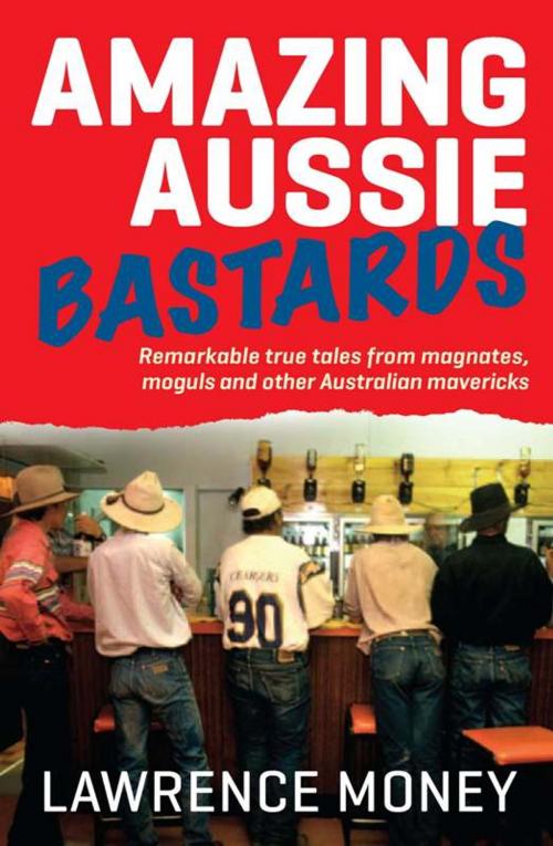 Cover of the book Amazing Aussie Bastards by Lawrence Money, Allen & Unwin
