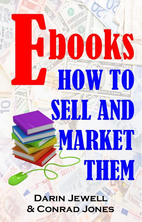 Cover of the book Ebooks: How To Market And Sell Them by Darin Jewell, Conrad Jones, Champagne Books