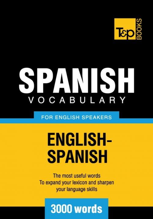 Cover of the book Spanish Vocabulary for English Speakers - 3000 Words by Andrey Taranov, T&P Books