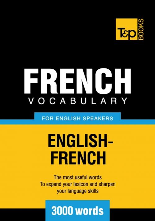 Cover of the book French Vocabulary for English Speakers - 3000 Words by Andrey Taranov, T&P Books