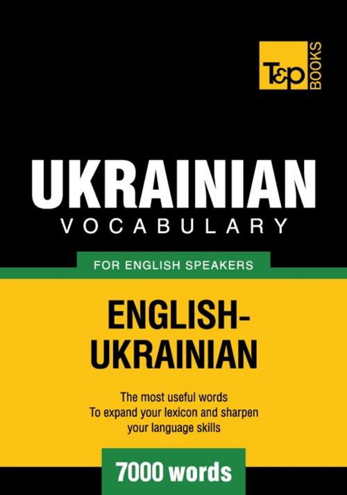 Cover of the book Ukrainian vocabulary for English speakers - 7000 words by Andrey Taranov, T&P Books
