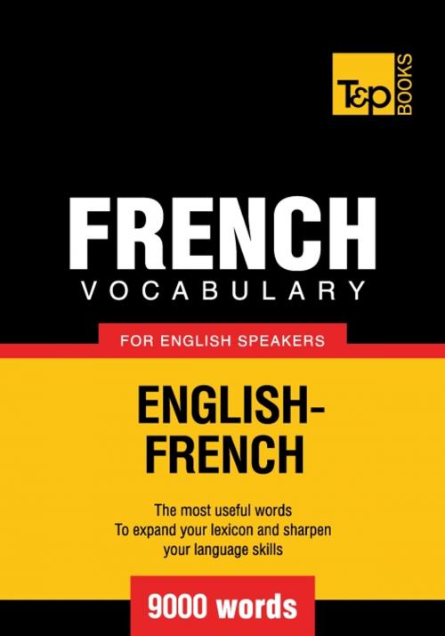 Cover of the book French Vocabulary for English Speakers - 9000 Words by Andrey Taranov, T&P Books