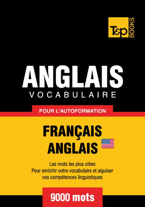 Cover of the book Vocabulaire Français-Anglais américain pour l'autoformation. 9000 mots by Andrey Taranov, T&P Books