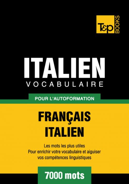 Cover of the book Vocabulaire Français-Italien pour l'autoformation. 7000 mots by Andrey Taranov, T&P Books