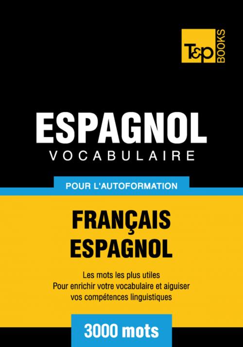 Cover of the book Vocabulaire Français-Espagnol pour l'autoformation. 3000 mots by Andrey Taranov, T&P Books