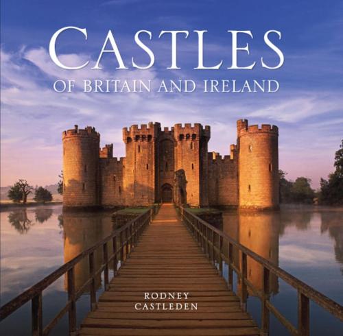 Cover of the book The Castles of Britain and Ireland by RODN CASTLEDEN, Rodney Castleden, Quercus Publishing