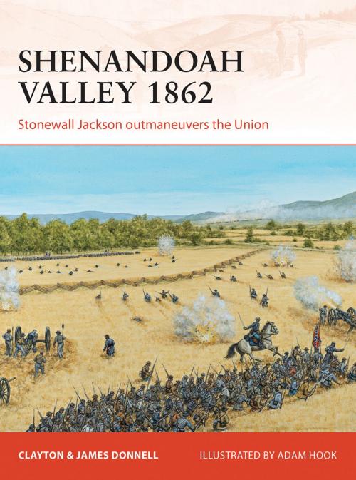 Cover of the book Shenandoah Valley 1862 by Clayton Donnell, James Donnell, Bloomsbury Publishing