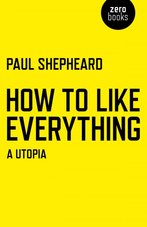 Cover of the book How To Like Everything by Paul Shepheard, John Hunt Publishing