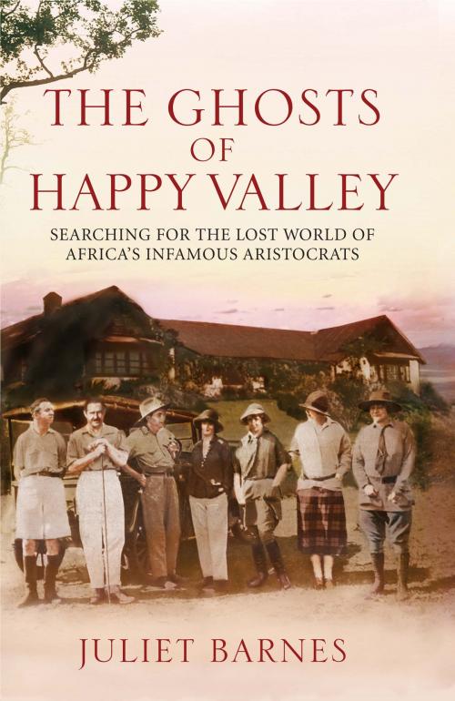Cover of the book The Ghosts of Happy Valley by Juliet Barnes, Aurum Press