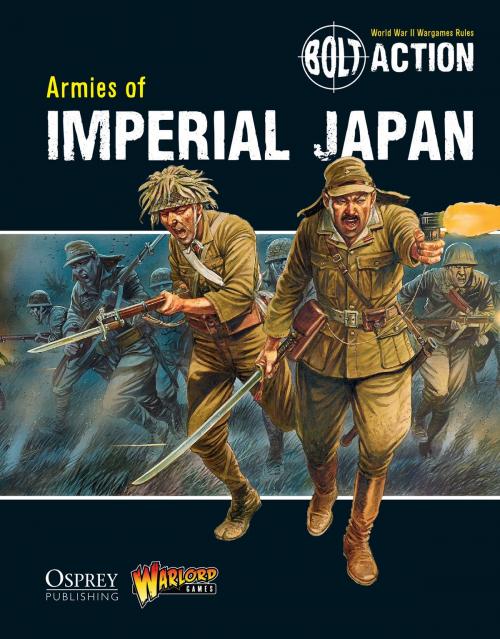 Cover of the book Bolt Action: Armies of Imperial Japan by Agis Neugebauer, Warlord Games, Bloomsbury Publishing