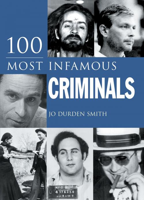 Cover of the book 100 Most Infamous Criminals by Jo Durden Smith, Arcturus Publishing