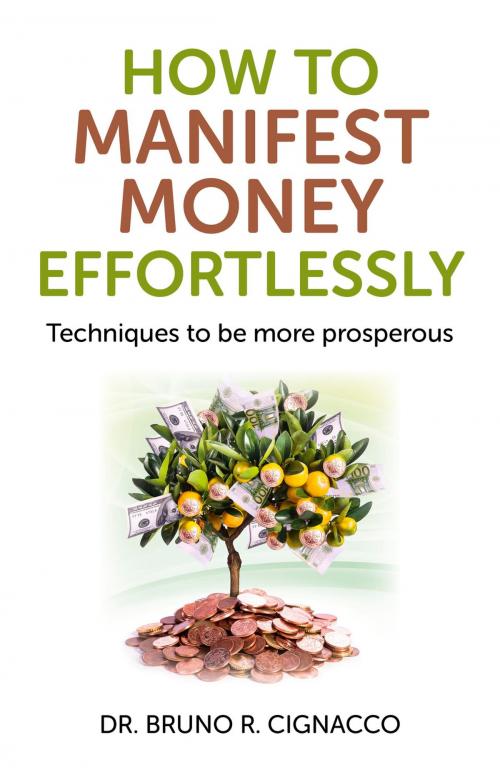 Cover of the book How to Manifest Money Effortlessly by Bruno R. Cignacco, John Hunt Publishing