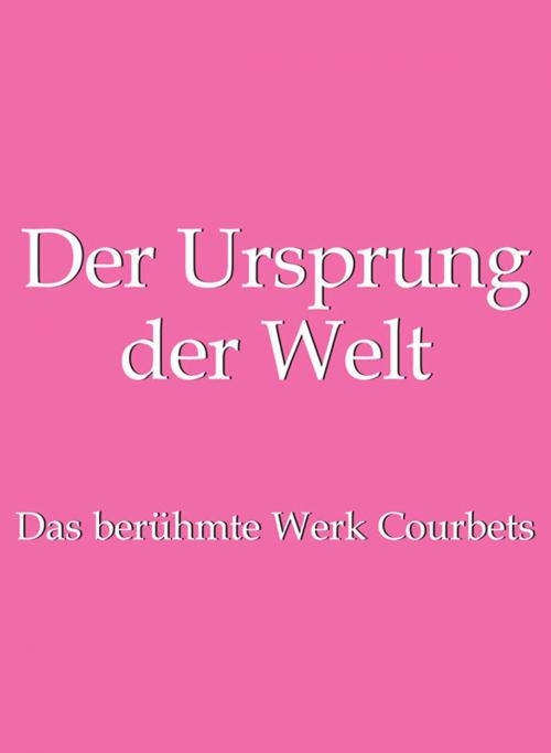Cover of the book Der Ursprung der Welt by Jp. A. Calosse, Hans-Jürgen Döpp, Parkstone International