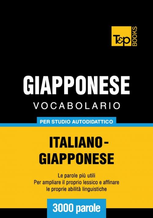 Cover of the book Vocabolario Italiano-Giapponese per studio autodidattico - 3000 parole by Andrey Taranov, T&P Books
