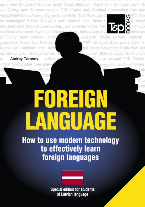 Cover of the book FOREIGN LANGUAGES - How to use modern technology to effectively learn foreign languages by Andrey Taranov, T&P Books