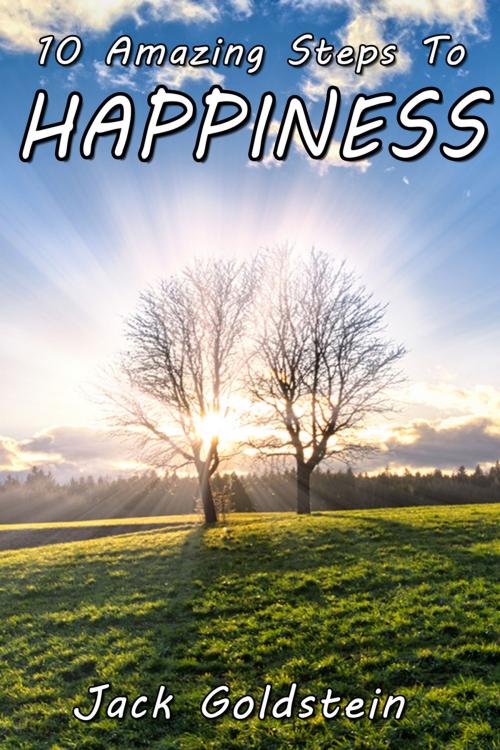 Cover of the book 10 Amazing Steps To Happiness by Jack Goldstein, Andrews UK