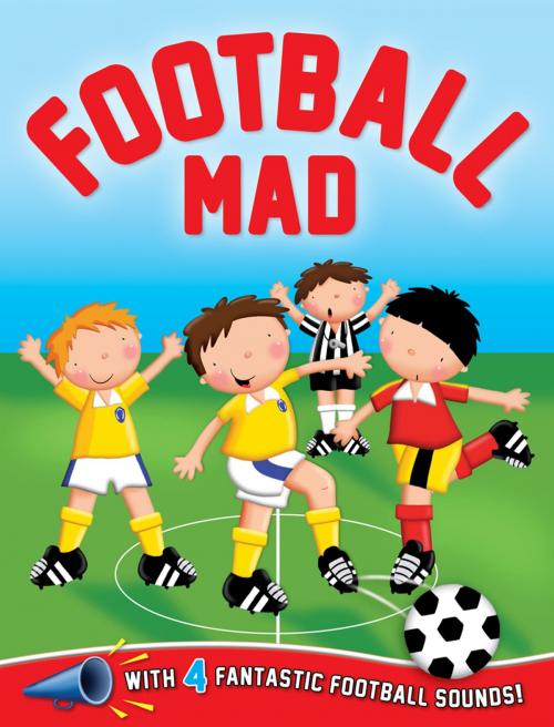 Cover of the book Football Mad by Igloo Books Ltd, Igloo Books Ltd