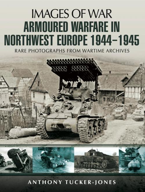 Cover of the book Armoured Warfare in Northwest Europe 1944-45 by Anthony Tucker-Jones, Pen and Sword