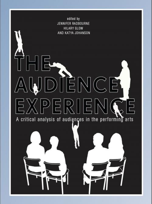 Cover of the book The Audience Experience by Jennifer Radbourne, Hilary Glow, Katya Johanson, Intellect Books Ltd