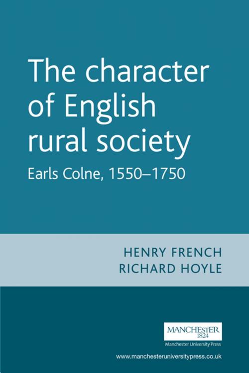 Cover of the book The character of English rural society by Henry French, Richard Hoyle, Manchester University Press