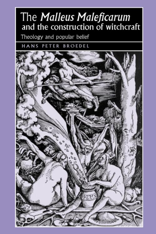 Cover of the book The ‘Malleus Maleficarum‘ and the construction of witchcraft by Hans Broedel, Manchester University Press