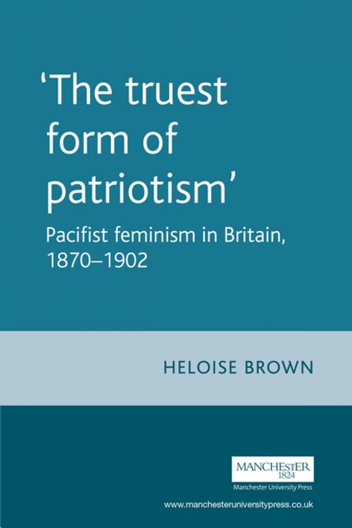 Cover of the book The truest form of patriotism' by Heloise Brown, Manchester University Press