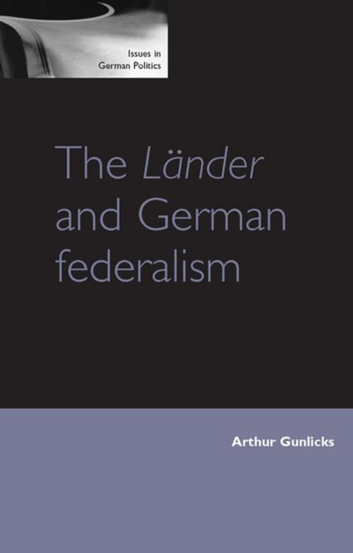 Cover of the book The Länder and German federalism by Arthur Gunlicks, Christopher Duggan, Manchester University Press