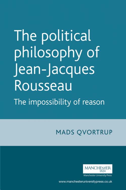 Cover of the book The Political Philosophy of Jean-Jacques Rousseau by Matt Qvortrup, Manchester University Press