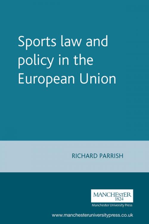 Cover of the book Sports law and policy in the European Union by Richard Parrish, Manchester University Press