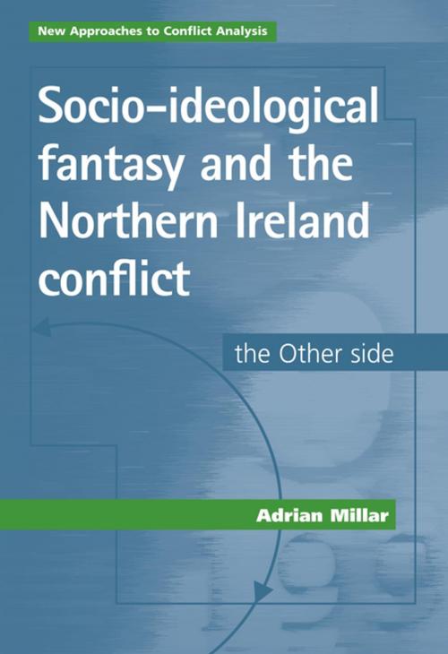 Cover of the book Socio-ideological fantasy and the Northern Ireland conflict by Adrian Millar, Manchester University Press