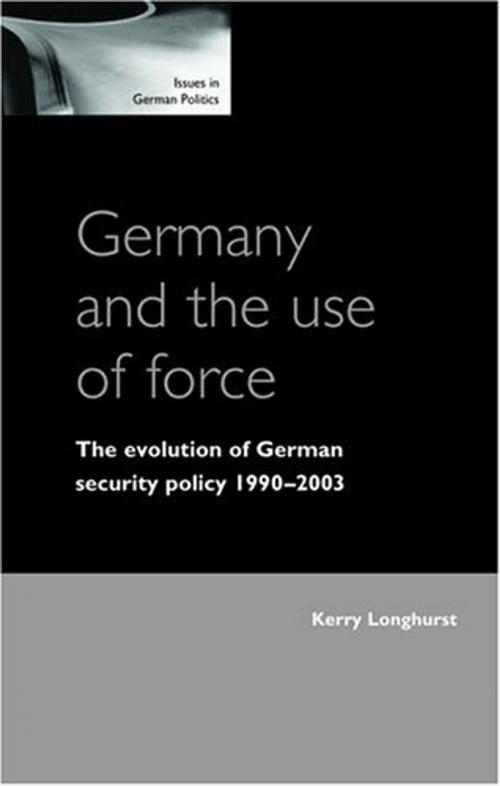 Cover of the book Germany and the use of force by Kerry Longhurst, Manchester University Press