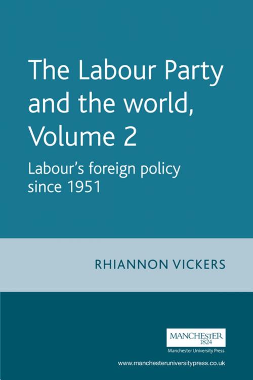 Cover of the book The Labour Party and the world, volume 2 by Rhiannon Vickers, Manchester University Press