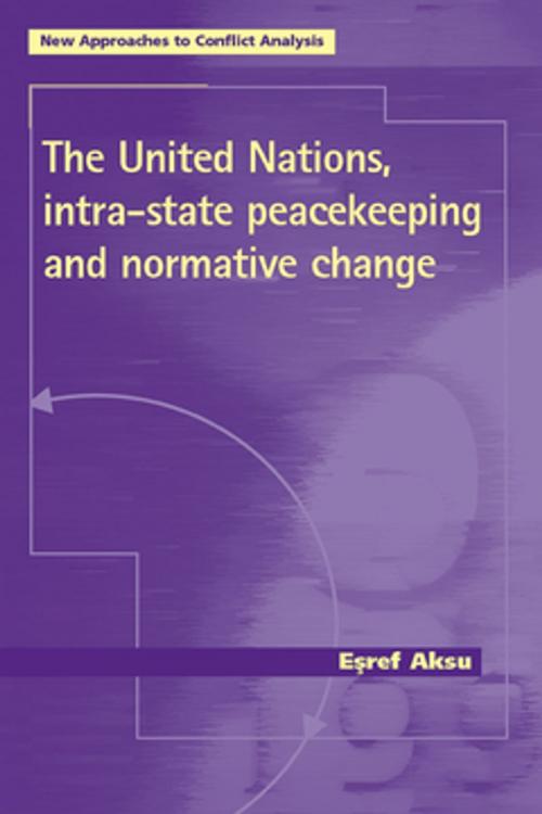 Cover of the book The United Nations, intra-state peacekeeping and normative change by Esref Aksu, Manchester University Press