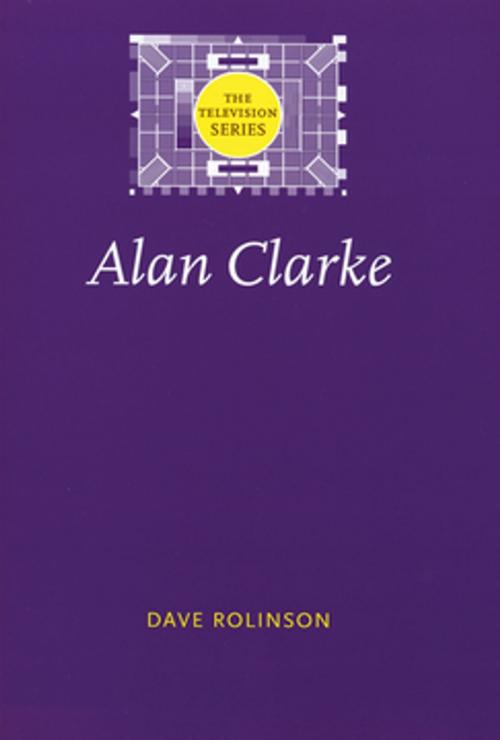 Cover of the book Alan Clarke by Dave Rolinson, Manchester University Press