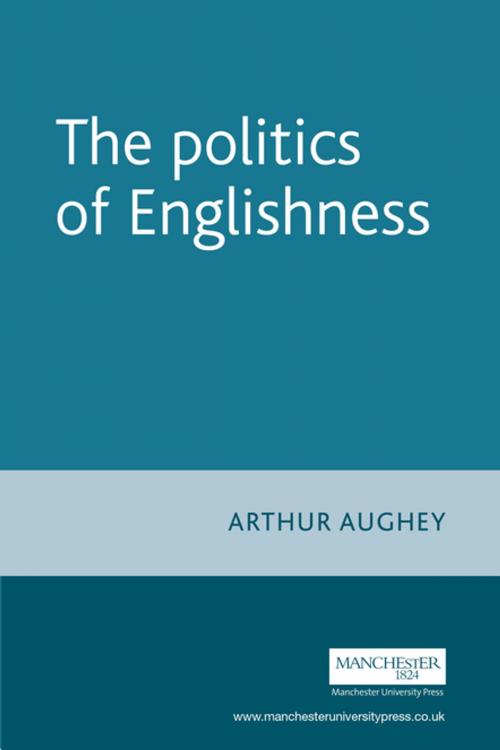 Cover of the book The politics of Englishness by Arthur Aughey, Manchester University Press