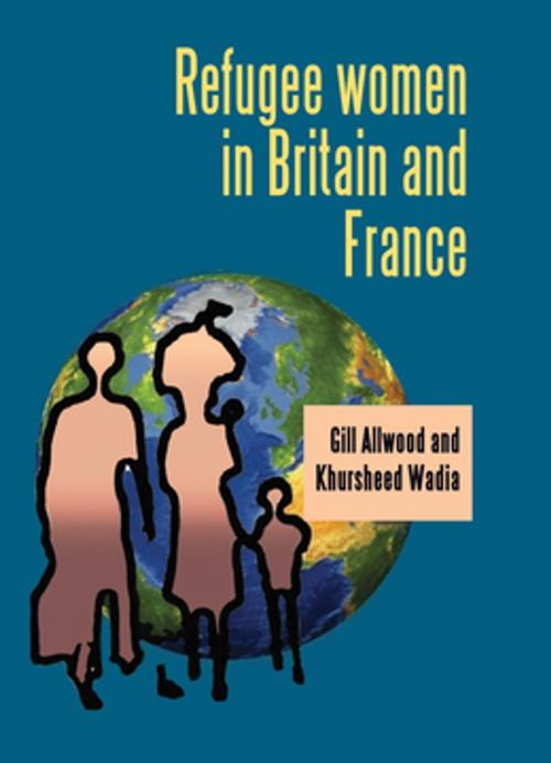 Cover of the book Refugee women in Britain and France by Gill Allwood, Khursheed Wadia, Manchester University Press