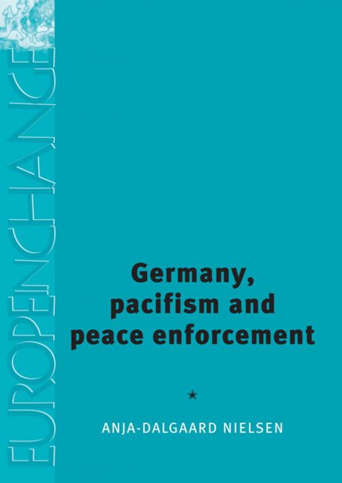 Cover of the book Germany, pacifism and peace enforcement by Anja Dalgaard-Nielsen, Manchester University Press