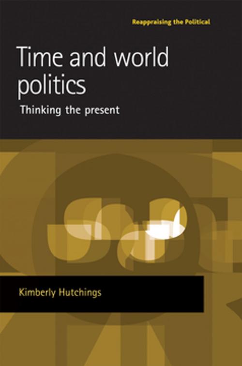 Cover of the book Time and world politics by Kimberly Hutchings, Manchester University Press