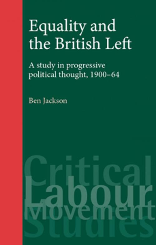 Cover of the book Equality and the British Left by Ben Jackson, Manchester University Press