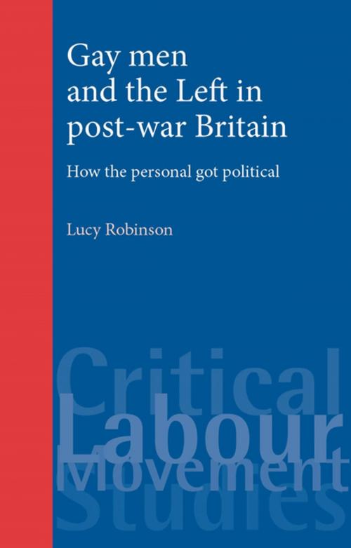Cover of the book Gay men and the Left in post-war Britain by Lucy Robinson, Manchester University Press