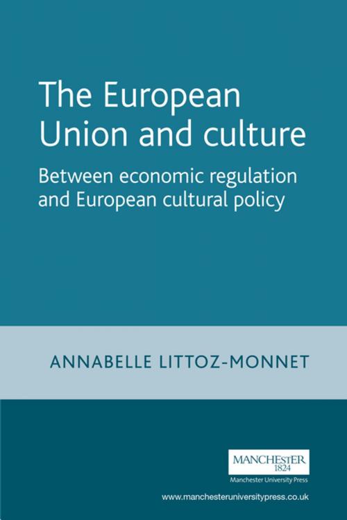 Cover of the book The European Union and culture by Annabelle Littoz-Monnet, Manchester University Press