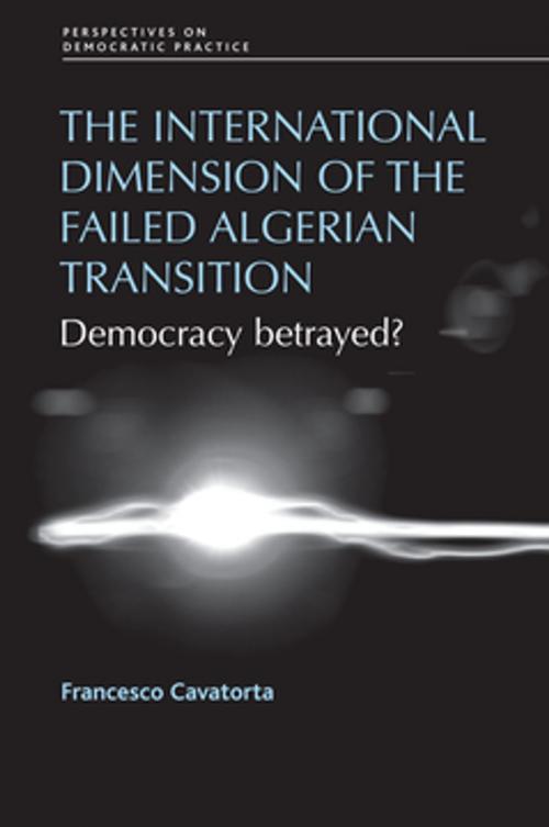 Cover of the book The international dimension of the failed Algerian transition by Francesco Cavatorta, Manchester University Press