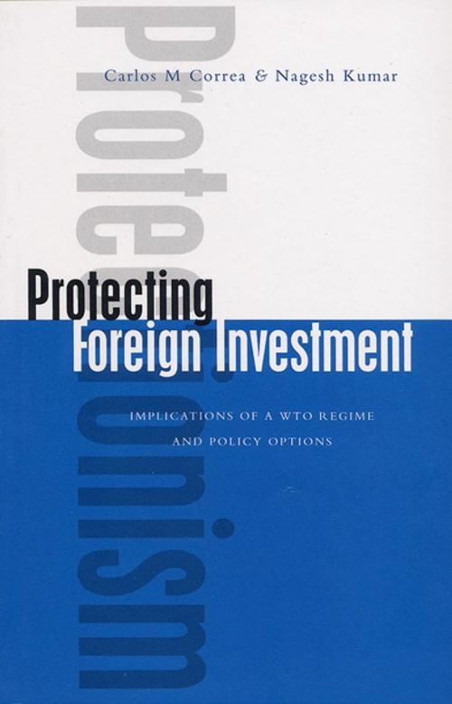 Cover of the book Protecting Foreign Investment by Carlos M. Correa, Nagesh Kumar, Zed Books