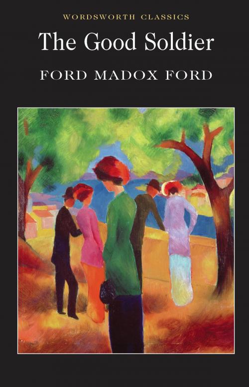 Cover of the book The Good Soldier by Ford Madox Ford, Sara Haslam, Keith Carabine, Wordsworth Editions Ltd