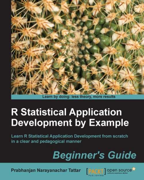 Cover of the book R Statistical Application Development by Example Beginner's Guide by Prabhanjan Narayanachar Tattar, Packt Publishing