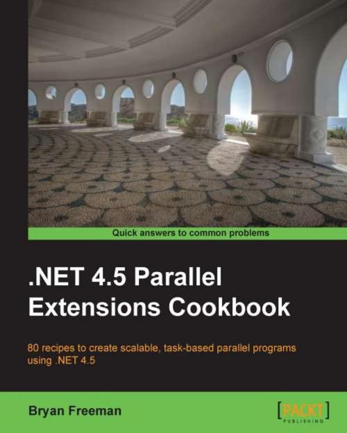 Cover of the book .NET 4.5 Parallel Extensions Cookbook by Bryan Freeman, Packt Publishing