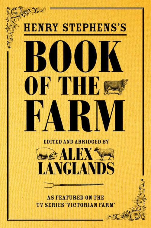 Cover of the book Henry Stephens's Book of the Farm by Alex Langlands, Pavilion Books