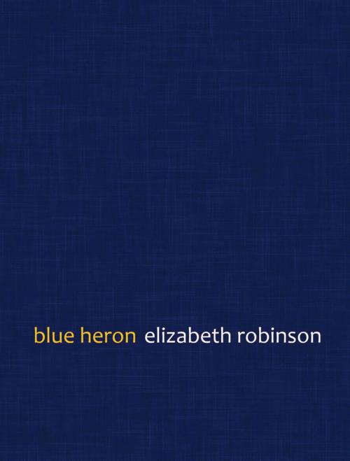 Cover of the book Blue Heron by Elizabeth Robinson, University Press of Colorado