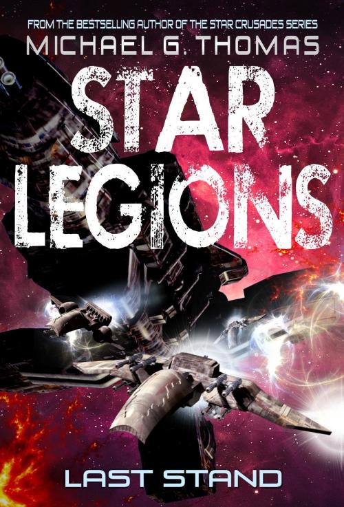 Cover of the book Last Stand (Star Legions: The Ten Thousand Book 4) by Michael G. Thomas, Swordworks & Miro Books