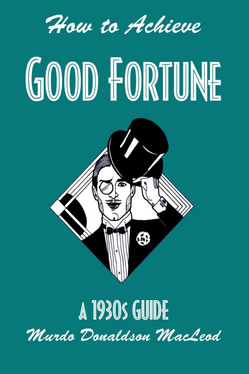 Cover of the book How to Achieve Good Fortune by Murdo Donaldson MacLeod, Andrews UK